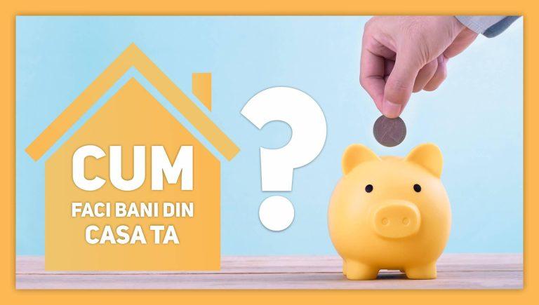 Cum faci bani din casa ta 3